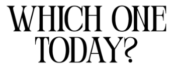 Text 'WHICH ONE TODAY?' in black on a white background
